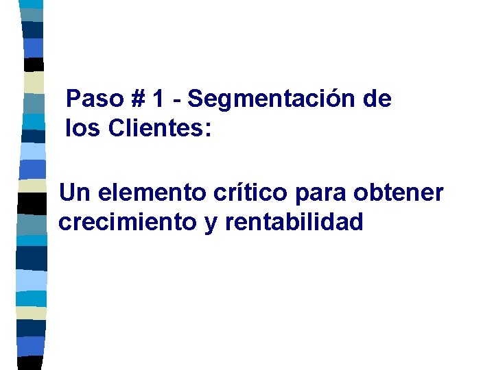 Paso # 1 - Segmentación de los Clientes: Un elemento crítico para obtener crecimiento