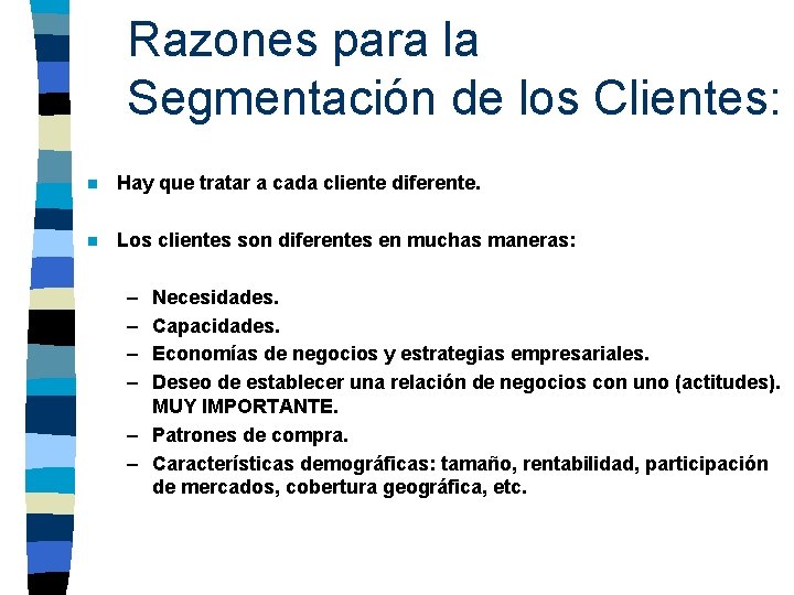 Razones para la Segmentación de los Clientes: n Hay que tratar a cada cliente