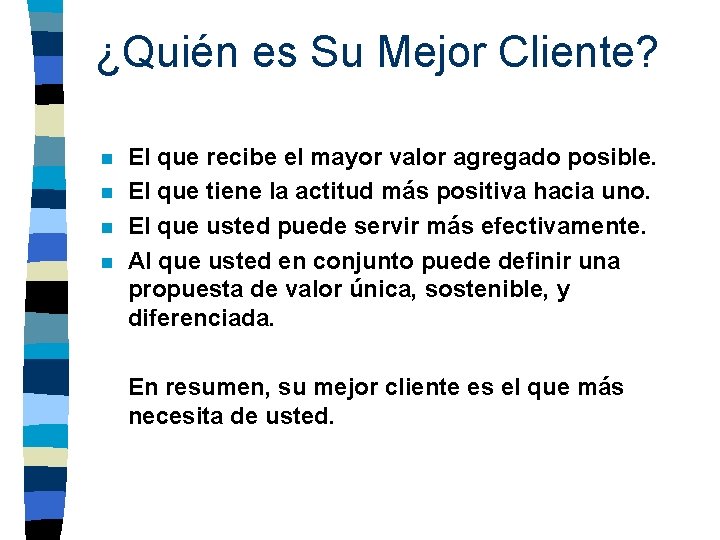 ¿Quién es Su Mejor Cliente? n n El que recibe el mayor valor agregado