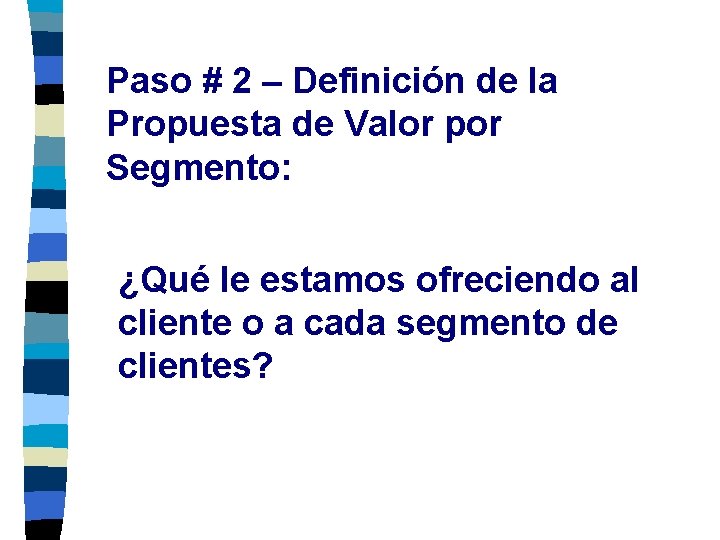 Paso # 2 – Definición de la Propuesta de Valor por Segmento: ¿Qué le