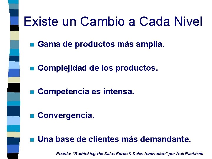 Existe un Cambio a Cada Nivel n Gama de productos más amplia. n Complejidad