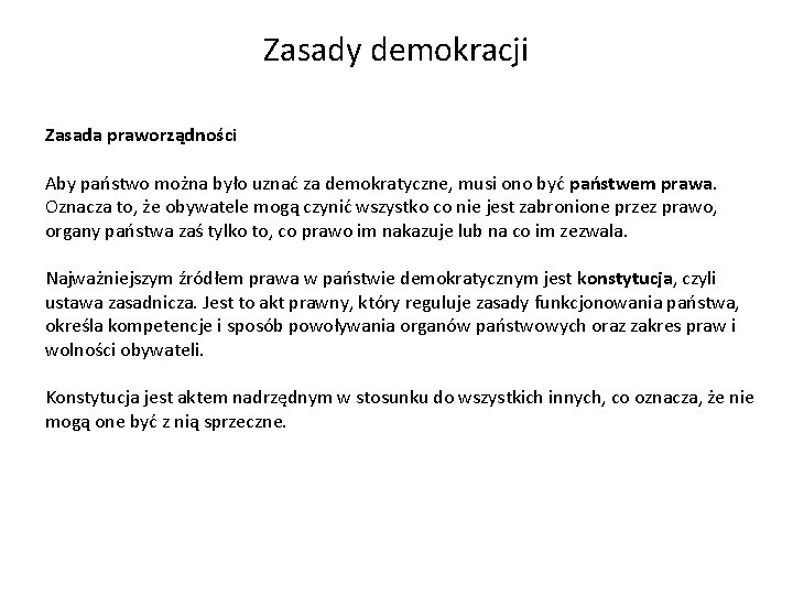 Zasady demokracji Zasada praworządności Aby państwo można było uznać za demokratyczne, musi ono być