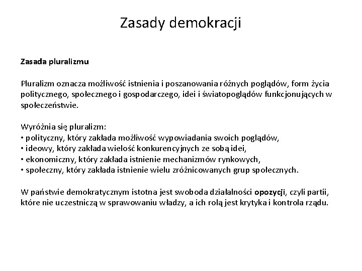 Zasady demokracji Zasada pluralizmu Pluralizm oznacza możliwość istnienia i poszanowania różnych poglądów, form życia