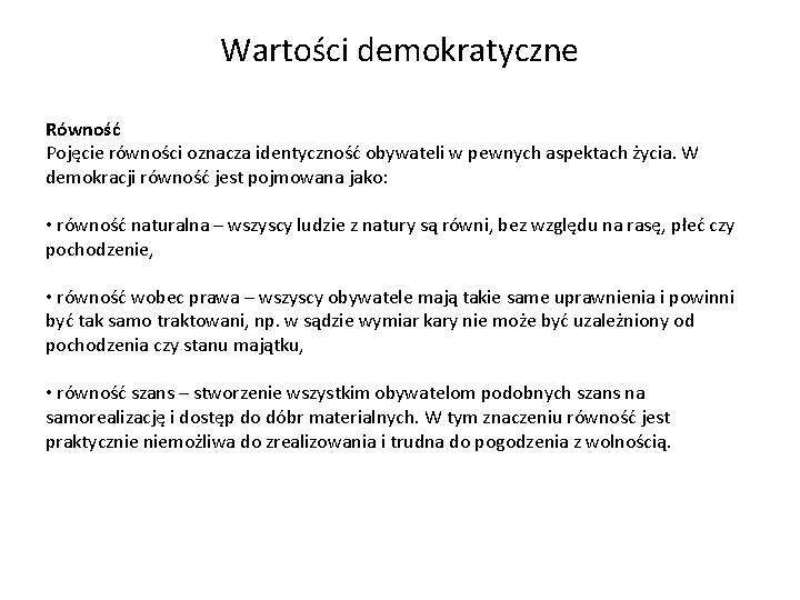 Wartości demokratyczne Równość Pojęcie równości oznacza identyczność obywateli w pewnych aspektach życia. W demokracji