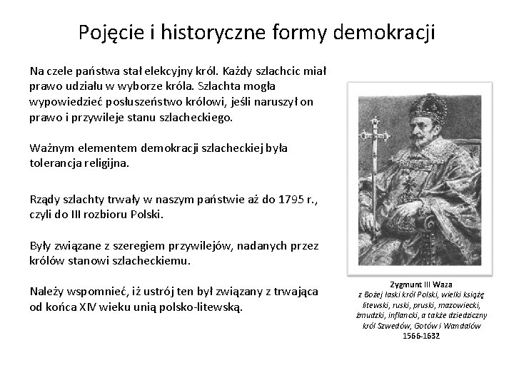 Pojęcie i historyczne formy demokracji Na czele państwa stał elekcyjny król. Każdy szlachcic miał