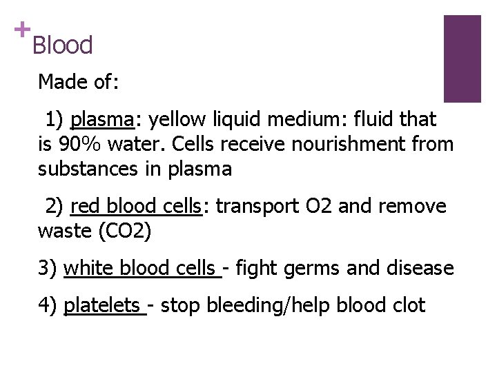 + Blood Made of: 1) plasma: yellow liquid medium: fluid that is 90% water.