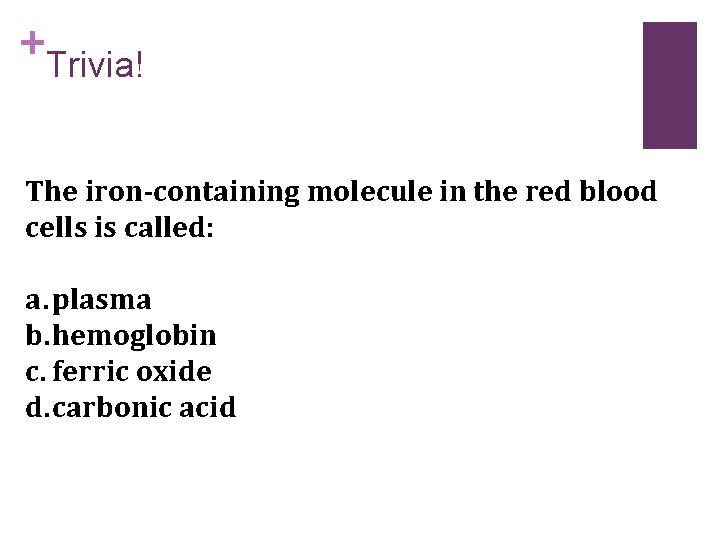 + Trivia! The iron-containing molecule in the red blood cells is called: a. plasma