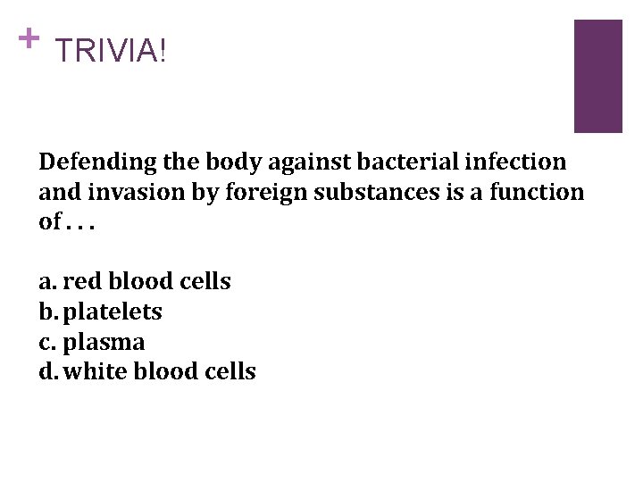 + TRIVIA! Defending the body against bacterial infection and invasion by foreign substances is