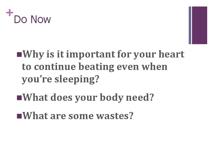 + Do Now n. Why is it important for your heart to continue beating