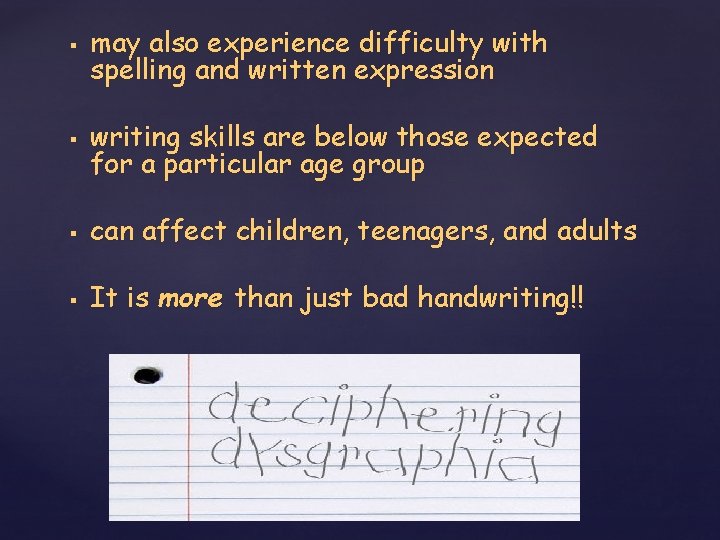 § may also experience difficulty with spelling and written expression § writing skills are