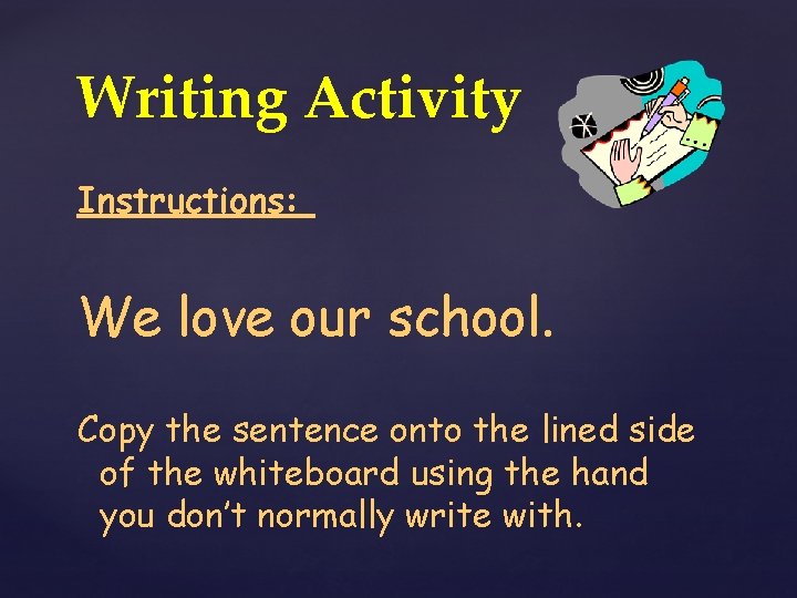 Writing Activity Instructions: We love our school. Copy the sentence onto the lined side