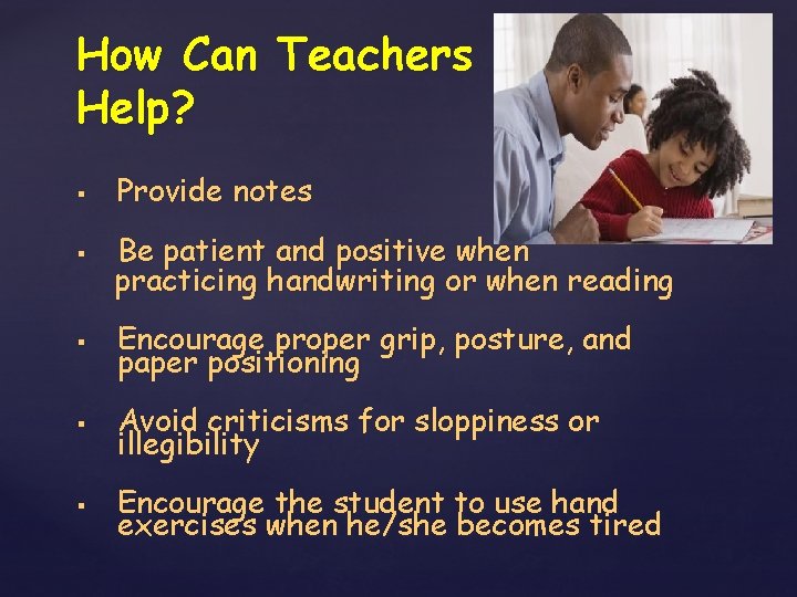 How Can Teachers Help? § Provide notes § Be patient and positive when practicing