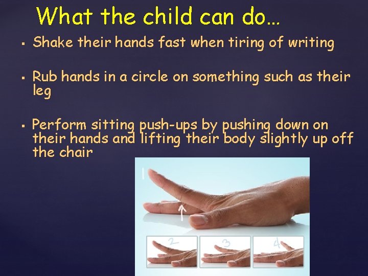 What the child can do… § Shake their hands fast when tiring of writing