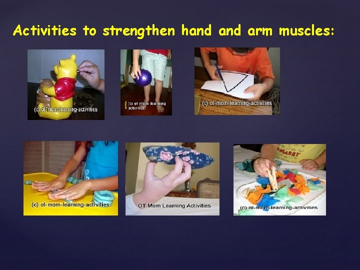 Activities to strengthen hand arm muscles: 