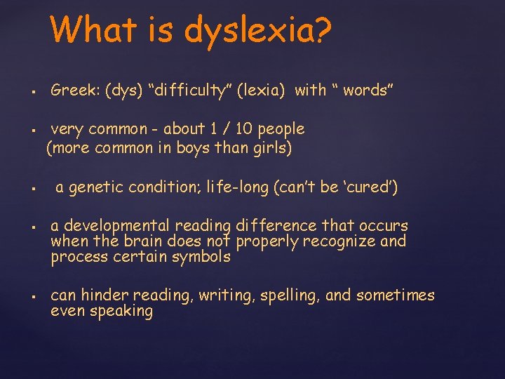 What is dyslexia? § § § Greek: (dys) “difficulty” (lexia) with “ words” very