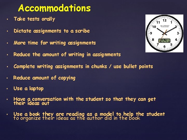 Accommodations § Take tests orally § Dictate assignments to a scribe § More time