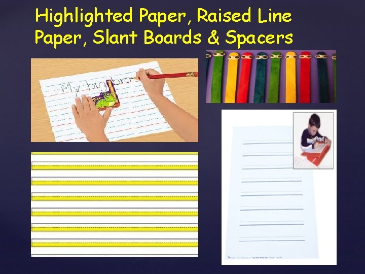 Highlighted Paper, Raised Line Paper, Slant Boards & Spacers 