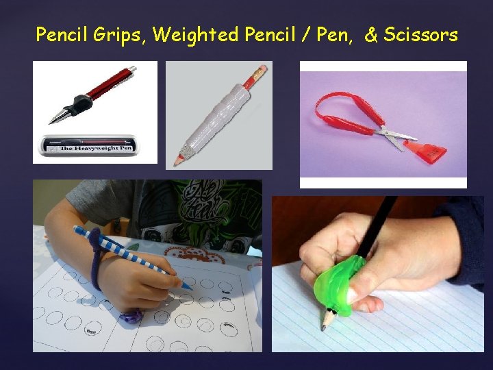 Pencil Grips, Weighted Pencil / Pen, & Scissors 