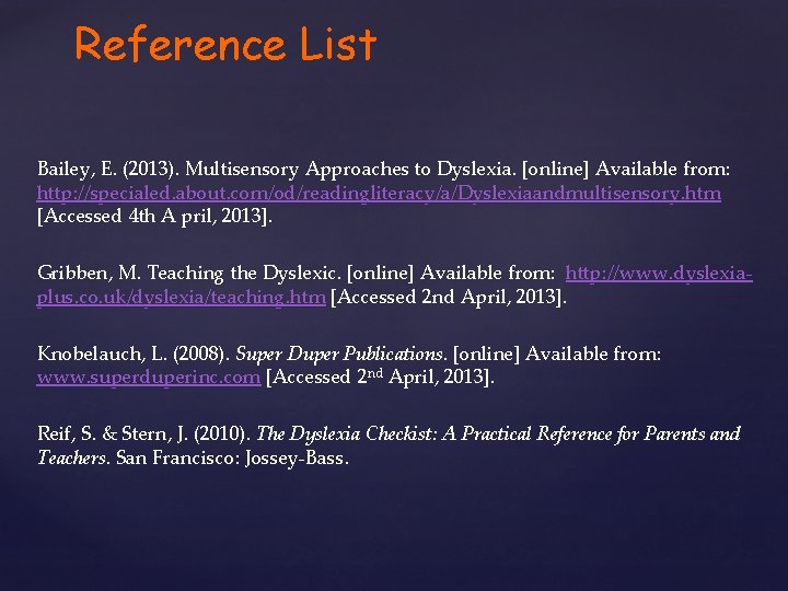 Reference List Bailey, E. (2013). Multisensory Approaches to Dyslexia. [online] Available from: http: //specialed.