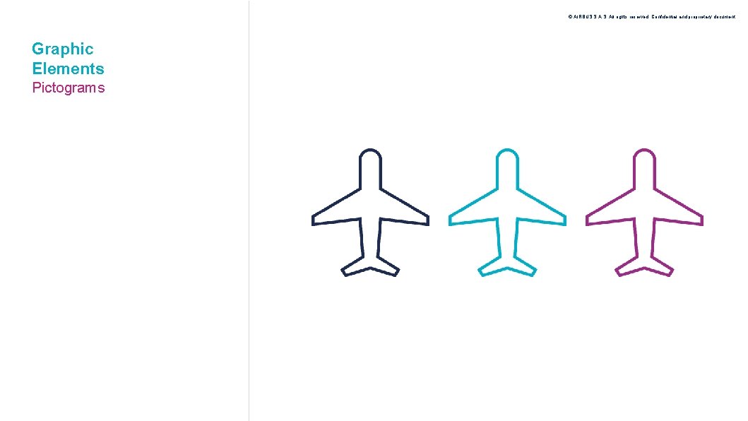 © AIRBUS S. All rights reserved. Confidential and proprietary document. Graphic Elements Pictograms 