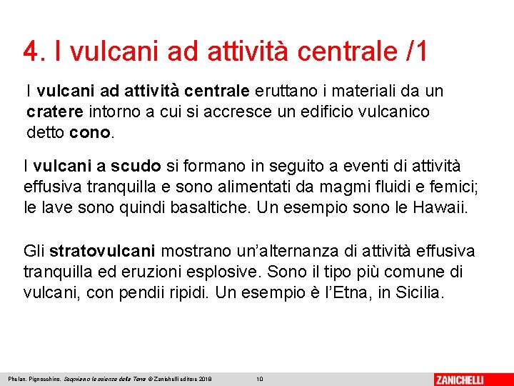 4. I vulcani ad attività centrale /1 I vulcani ad attività centrale eruttano i