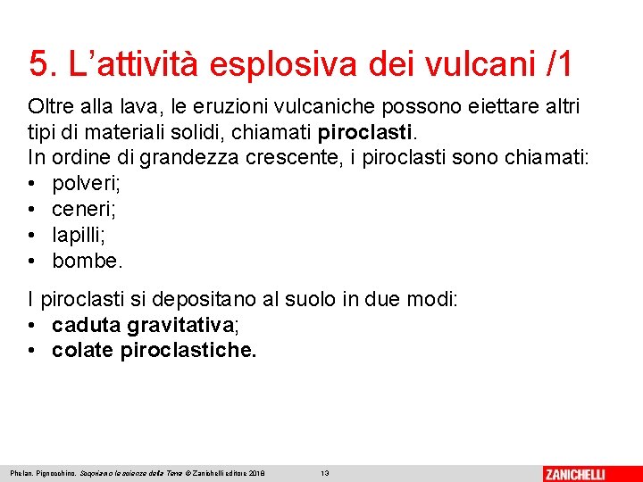 5. L’attività esplosiva dei vulcani /1 Oltre alla lava, le eruzioni vulcaniche possono eiettare