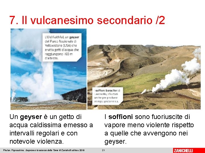 7. Il vulcanesimo secondario /2 Un geyser è un getto di acqua caldissima emesso