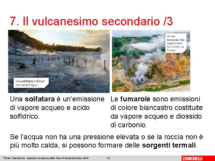 7. Il vulcanesimo secondario /3 Una solfatara è un’emissione Le fumarole sono emissioni di