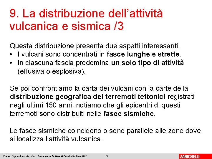 9. La distribuzione dell’attività vulcanica e sismica /3 Questa distribuzione presenta due aspetti interessanti.
