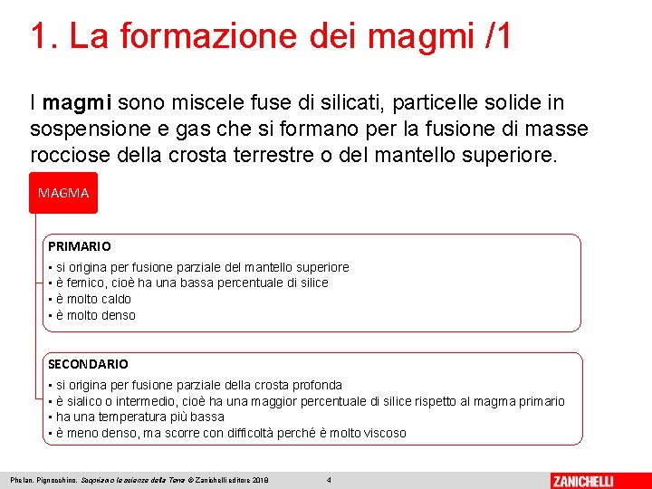 1. La formazione dei magmi /1 I magmi sono miscele fuse di silicati, particelle