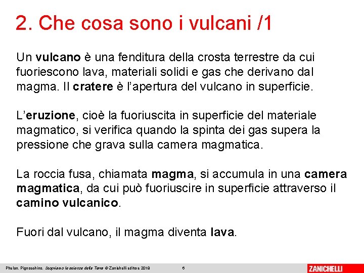 2. Che cosa sono i vulcani /1 Un vulcano è una fenditura della crosta