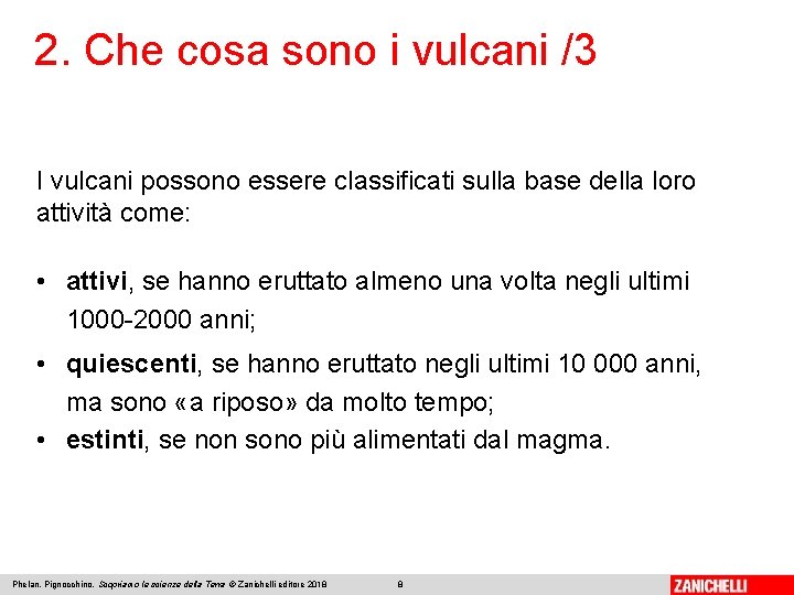 2. Che cosa sono i vulcani /3 I vulcani possono essere classificati sulla base