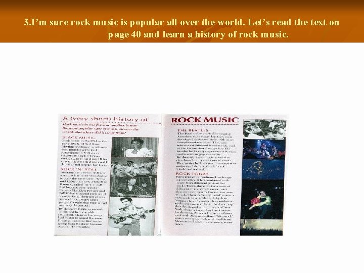 3. I’m sure rock music is popular all over the world. Let’s read the