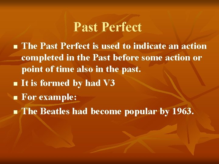 Past Perfect n n The Past Perfect is used to indicate an action completed