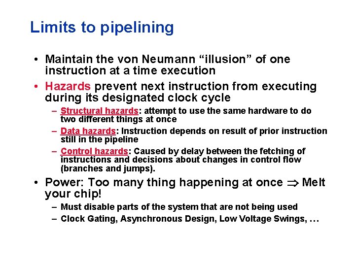 Limits to pipelining • Maintain the von Neumann “illusion” of one instruction at a