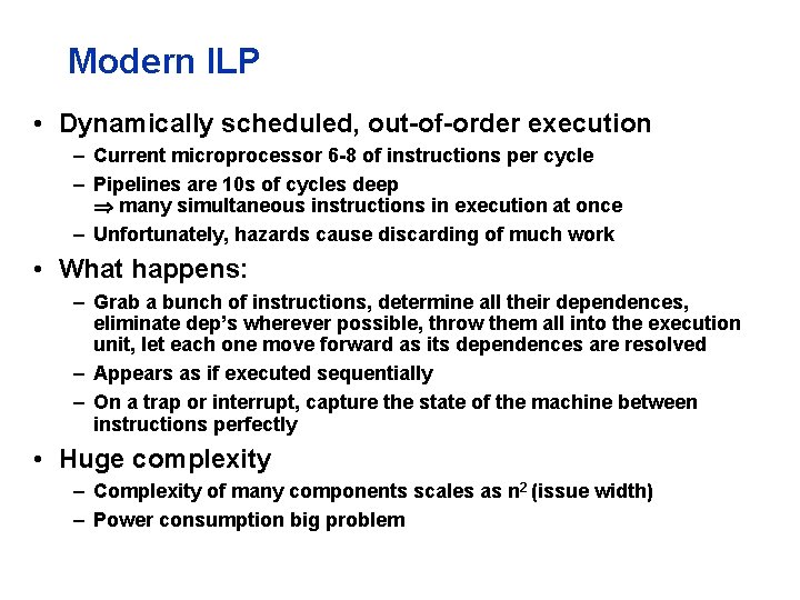 Modern ILP • Dynamically scheduled, out-of-order execution – Current microprocessor 6 -8 of instructions