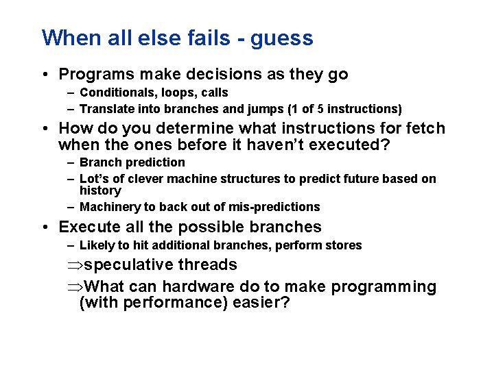 When all else fails - guess • Programs make decisions as they go –