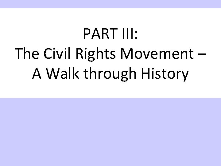 PART III: The Civil Rights Movement – A Walk through History 