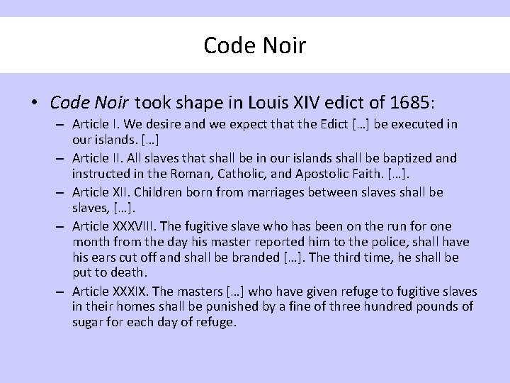 Code Noir • Code Noir took shape in Louis XIV edict of 1685: –