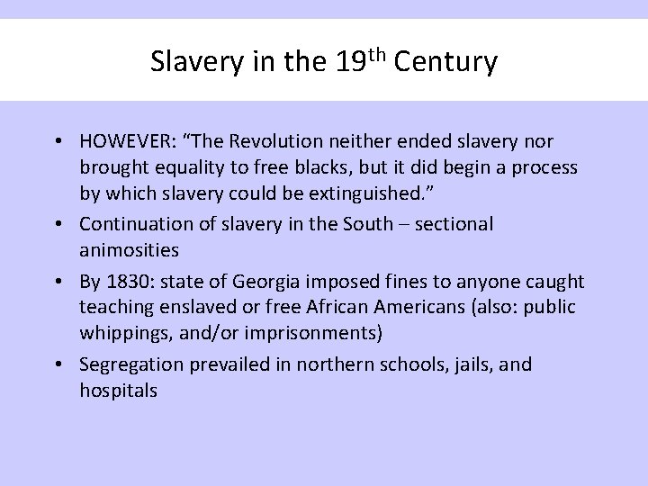 Slavery in the 19 th Century • HOWEVER: “The Revolution neither ended slavery nor