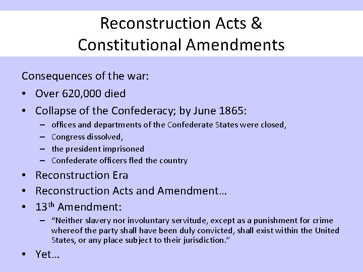 Reconstruction Acts & Constitutional Amendments Consequences of the war: • Over 620, 000 died