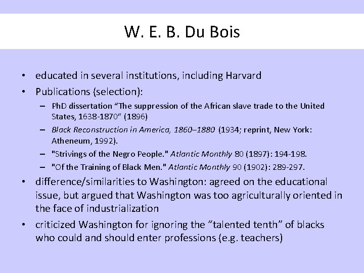 W. E. B. Du Bois • educated in several institutions, including Harvard • Publications