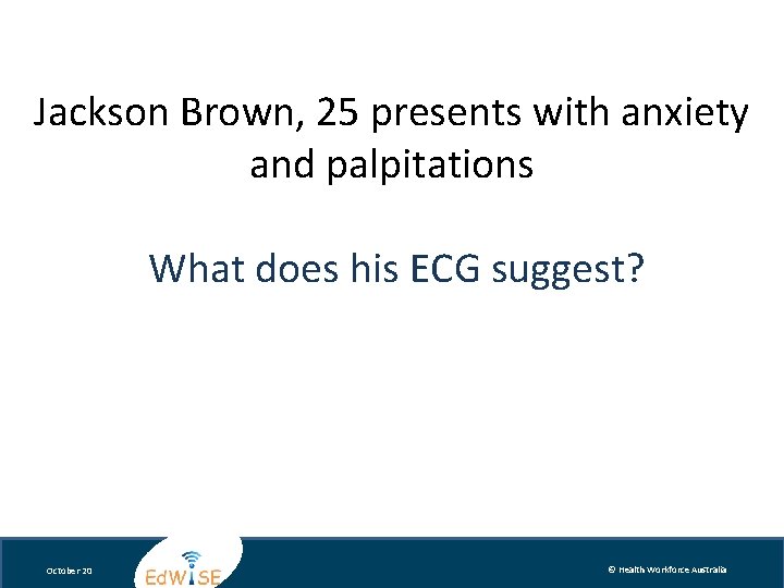 Jackson Brown, 25 presents with anxiety and palpitations What does his ECG suggest? October