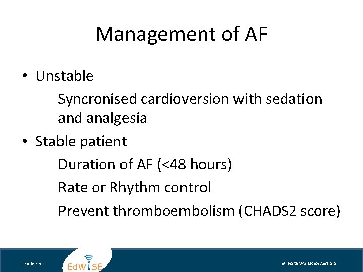 Management of AF • Unstable Syncronised cardioversion with sedation and analgesia • Stable patient