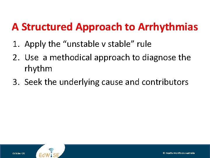 A Structured Approach to Arrhythmias 1. Apply the “unstable v stable” rule 2. Use