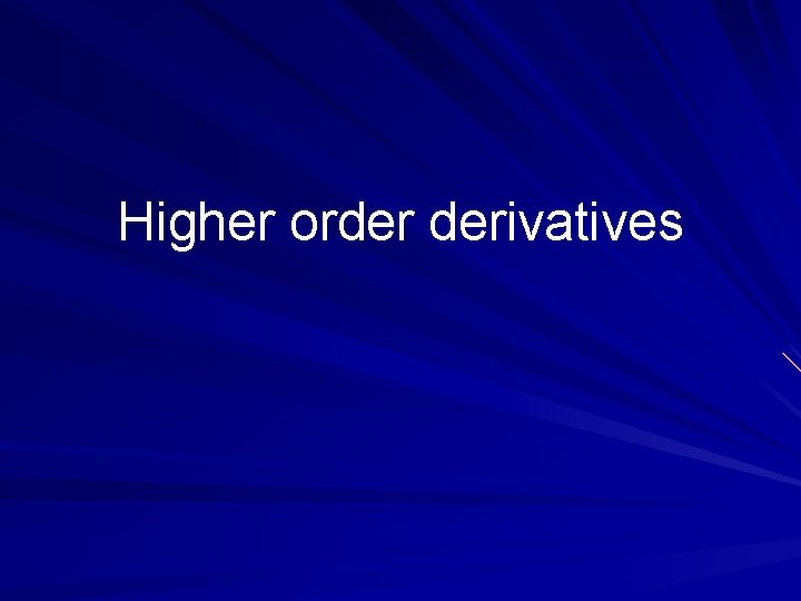 Higher order derivatives 