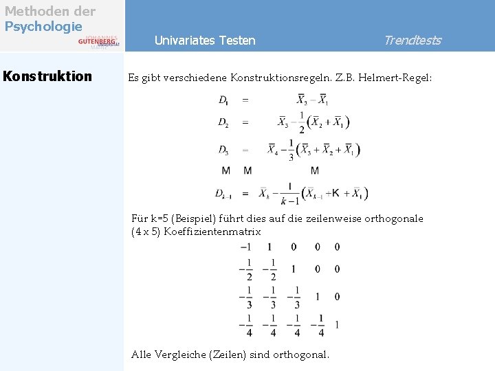 Methoden der Psychologie Konstruktion Univariates Testen Trendtests Es gibt verschiedene Konstruktionsregeln. Z. B. Helmert-Regel: