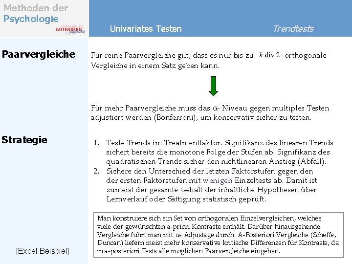 Methoden der Psychologie Paarvergleiche Univariates Testen Für reine Paarvergleiche gilt, dass es nur bis