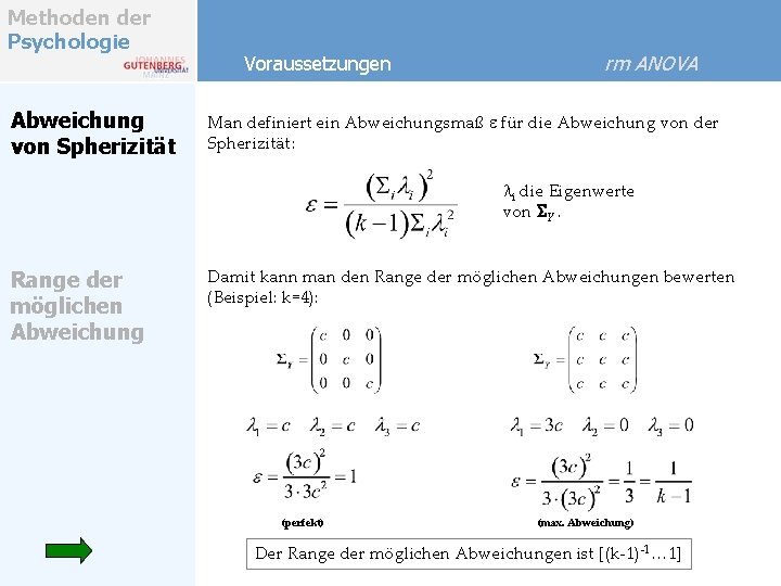 Methoden der Psychologie Abweichung von Spherizität Voraussetzungen rm ANOVA Man definiert ein Abweichungsmaß e