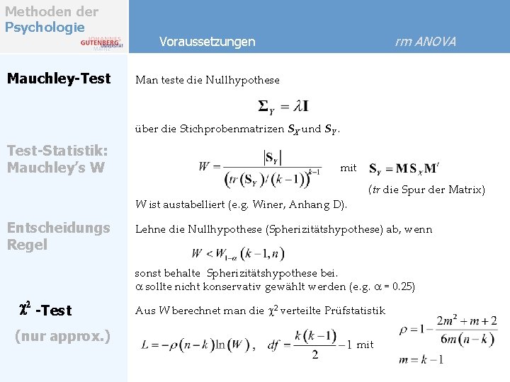 Methoden der Psychologie Mauchley-Test rm ANOVA Voraussetzungen Man teste die Nullhypothese über die Stichprobenmatrizen